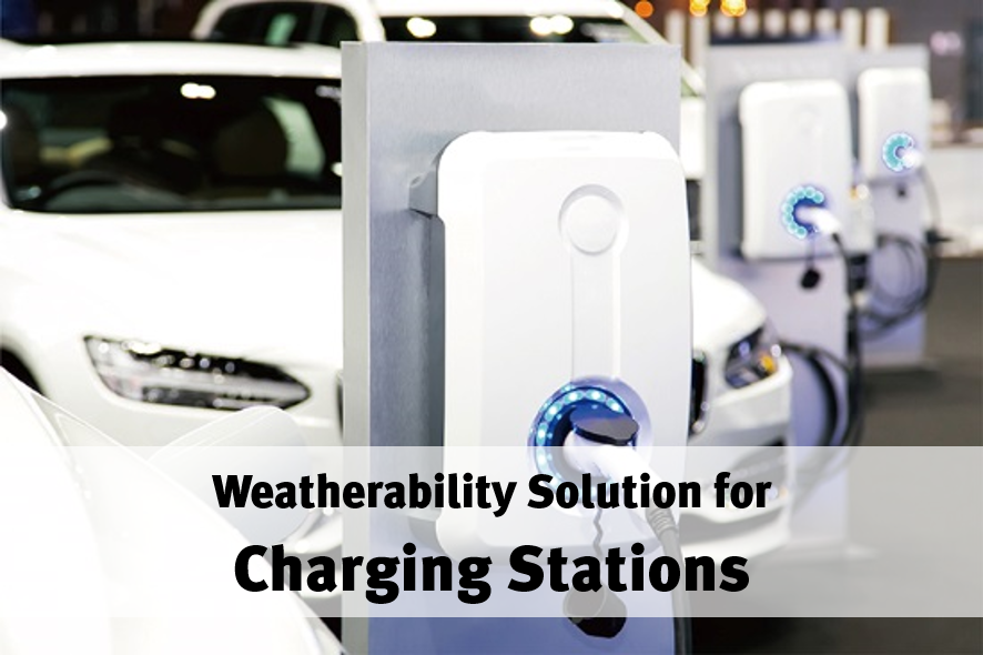 Trusty Partners That EVs Just Can't Do Without!  — Weatherability Solution for Charging Stations